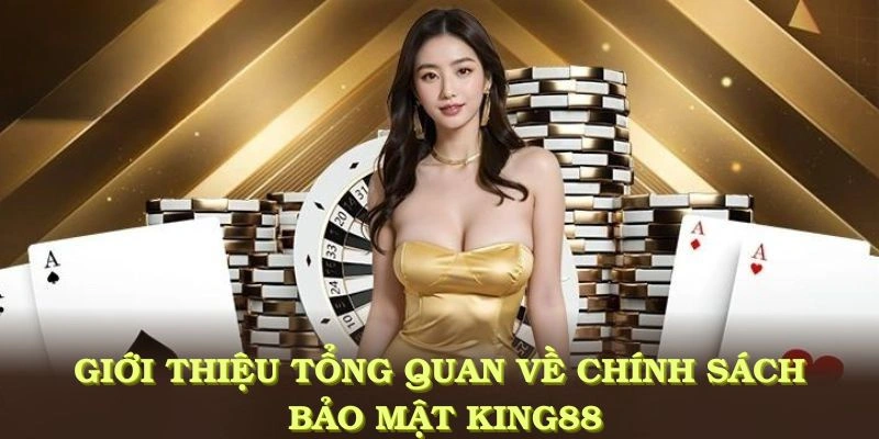 Giới thiệu tổng quan về chính sách bảo mật KING88 cho người chơi mới