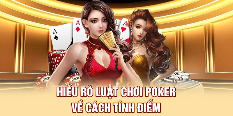 Hiểu rõ luật chơi Poker về cách tính điểm