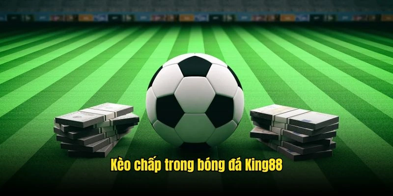 chi tiết về kèo chấp tại king88vina.blog