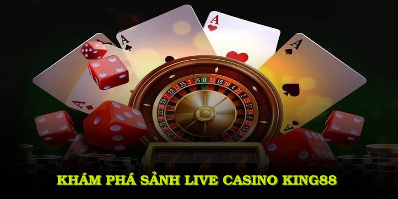 Khám phá sảnh live casino KING88 với những điểm nổi bật đáng chú ý