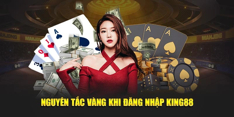 Nguyên tắc vàng khi đăng nhập King88