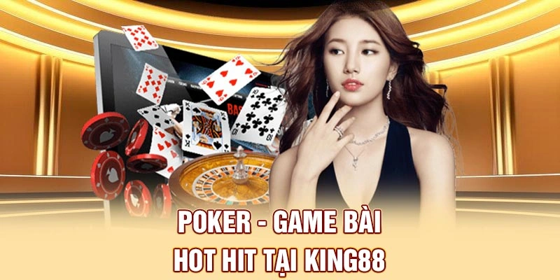 Poker - Game bài hot hit tại King88