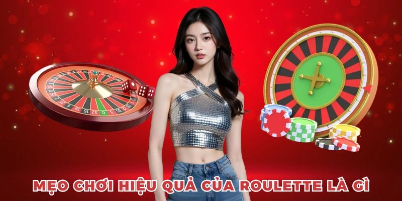 Mẹo đánh hiệu quả nhất trong trò chơi roulette