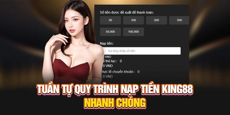 Tuần tự quy trình nạp tiền KING88 nhanh chóng